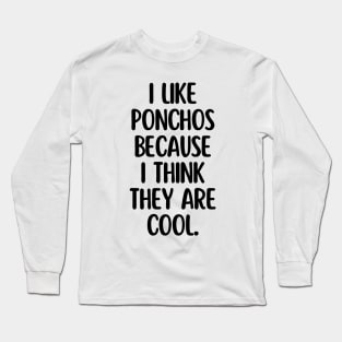 Ponchos are my favorites! Long Sleeve T-Shirt